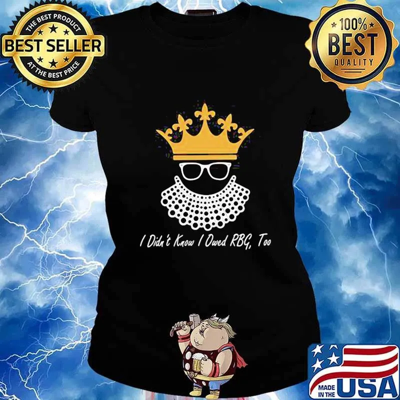 Ruth bader ginsburg i didn't know i owed s Ladies tee