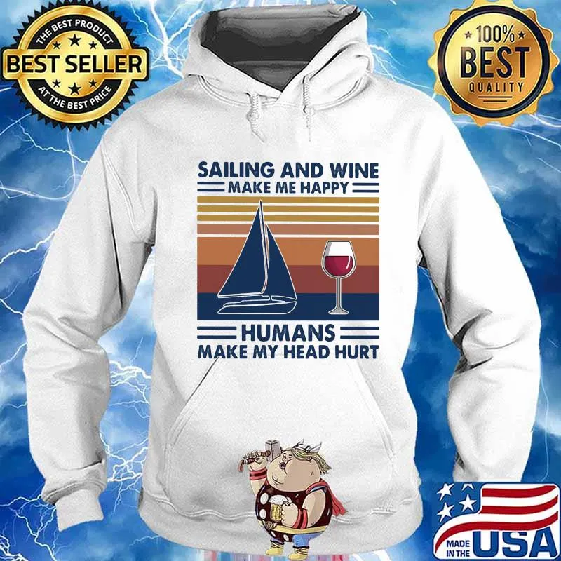 Sailing and wine make me happy humans make my head hurt vintage retro s Hoodie