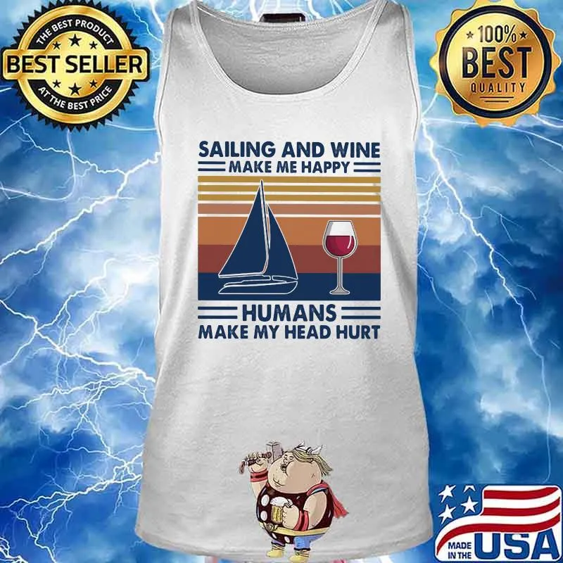 Sailing and wine make me happy humans make my head hurt vintage retro s Tank top