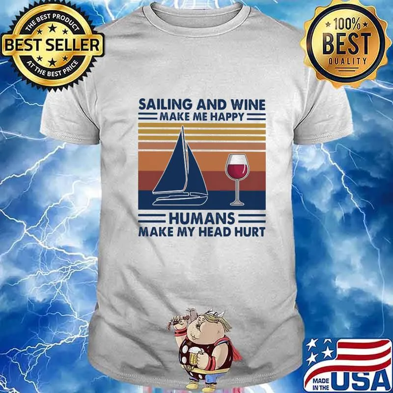 Sailing and wine make me happy humans make my head hurt vintage retro shirt