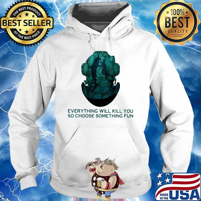 Scuba diving everything will kill you so choose something fun s Hoodie