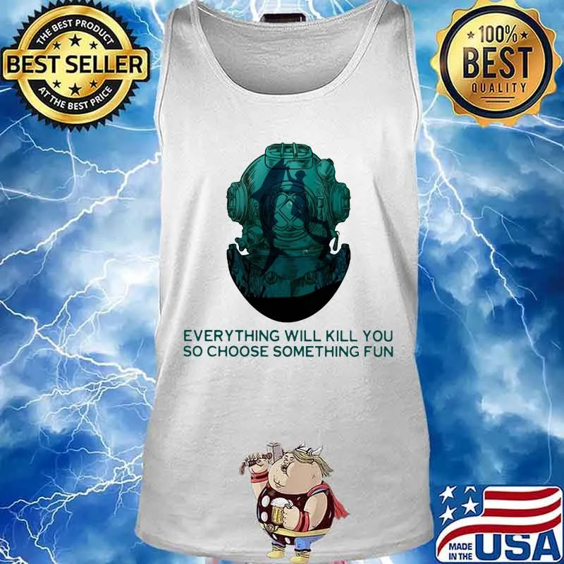 Scuba diving everything will kill you so choose something fun s Tank top