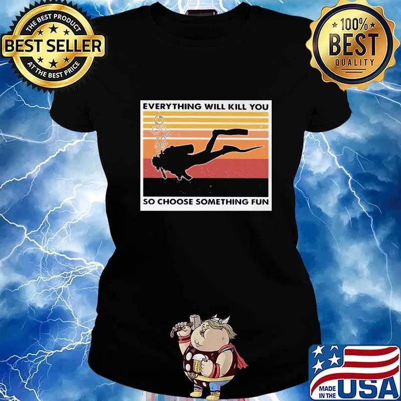 Scuba diving everything will kill you so choose something fun vintage retro s Ladies tee