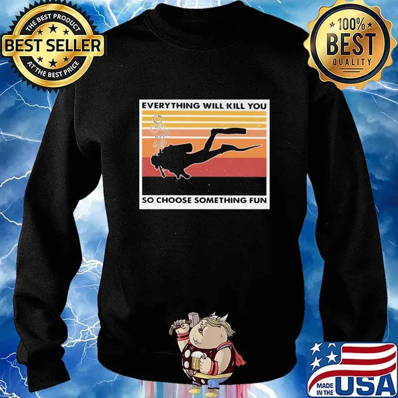 Scuba diving everything will kill you so choose something fun vintage retro s Sweater