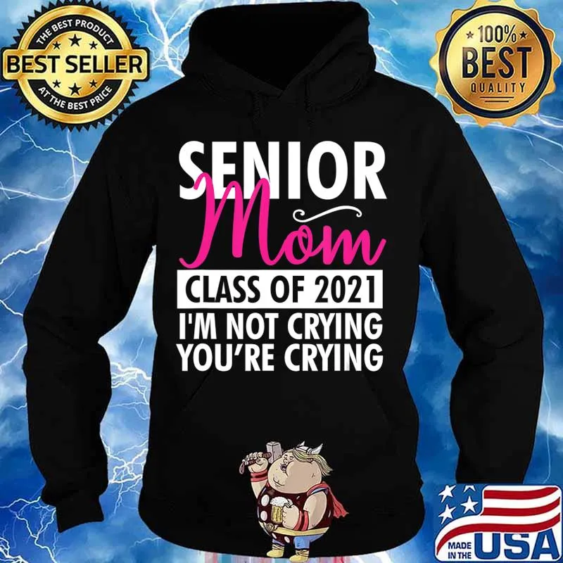 Senior Class Of 2021 Proud Mom I'm Not Crying Funny Gift T-Shirt Hoodie