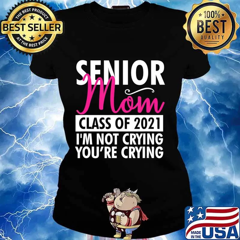 Senior Class Of 2021 Proud Mom I'm Not Crying Funny Gift T-Shirt Ladies tee
