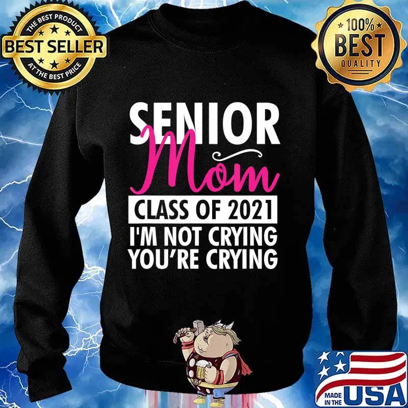 Senior Class Of 2021 Proud Mom I'm Not Crying Funny Gift T-Shirt Sweater