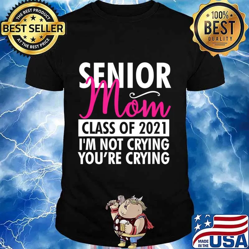 Senior Class Of 2021 Proud Mom I'm Not Crying Funny Gift T-Shirt