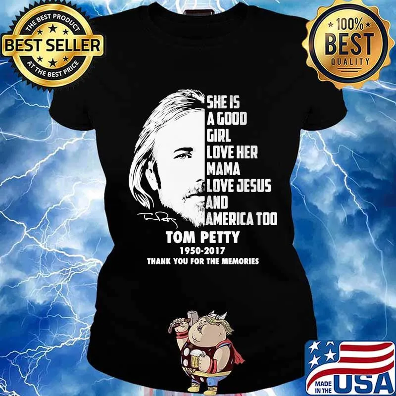 She is a good girl love her mama love jesus and america too tom petty 1950 2017 thank for the memories signature s Ladies tee