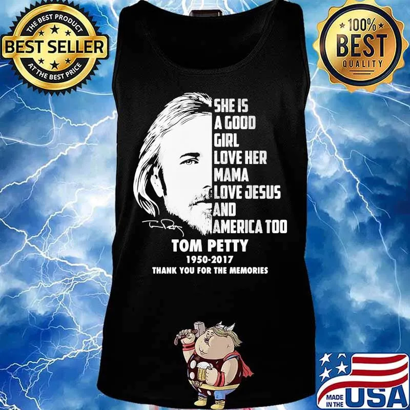 She is a good girl love her mama love jesus and america too tom petty 1950 2017 thank for the memories signature s Tank top