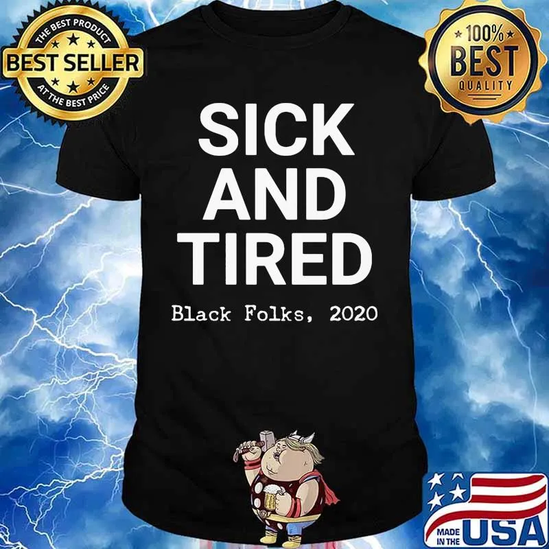Sick and tired black folks 2020 black shirt