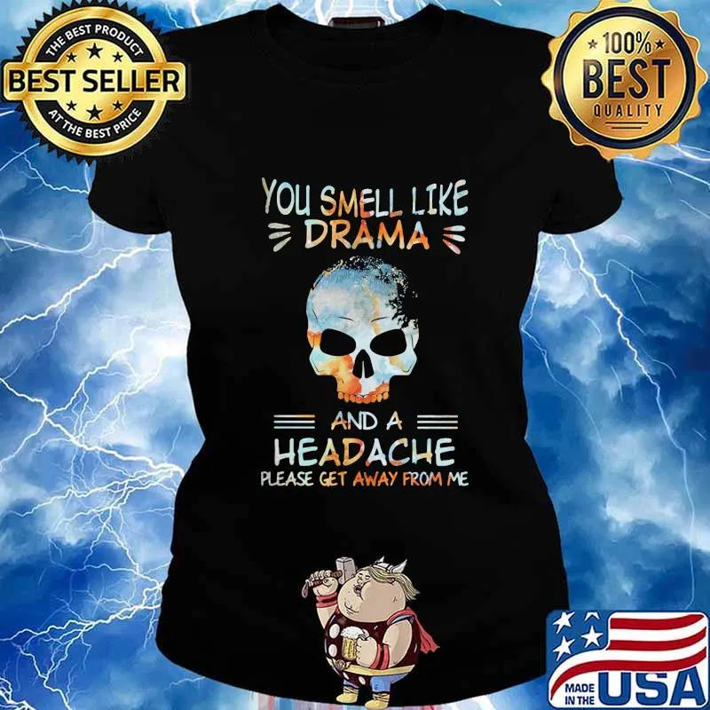 Skull you smell like drama and a headache please get away from me s Ladies tee