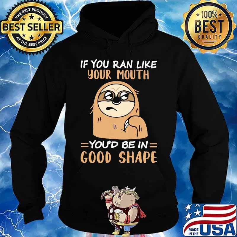 Sloth if you ran like your mouth you'd be in good shape s Hoodie