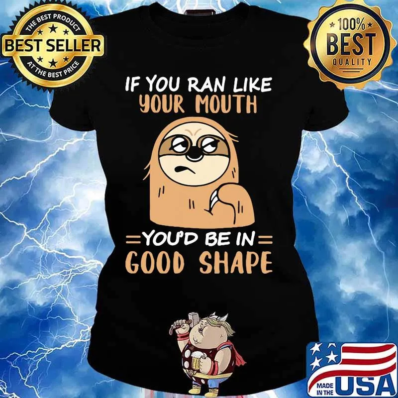 Sloth if you ran like your mouth you'd be in good shape s Ladies tee