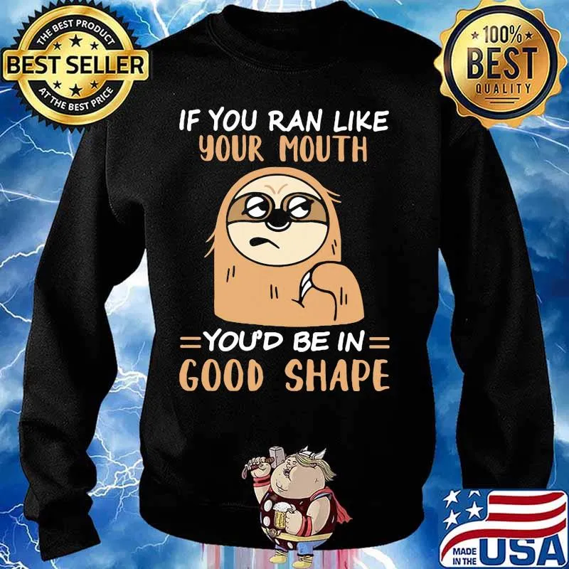 Sloth if you ran like your mouth you'd be in good shape s Sweater
