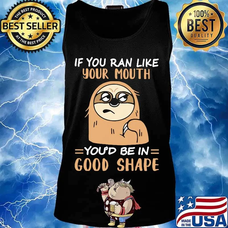 Sloth if you ran like your mouth you'd be in good shape s Tank top