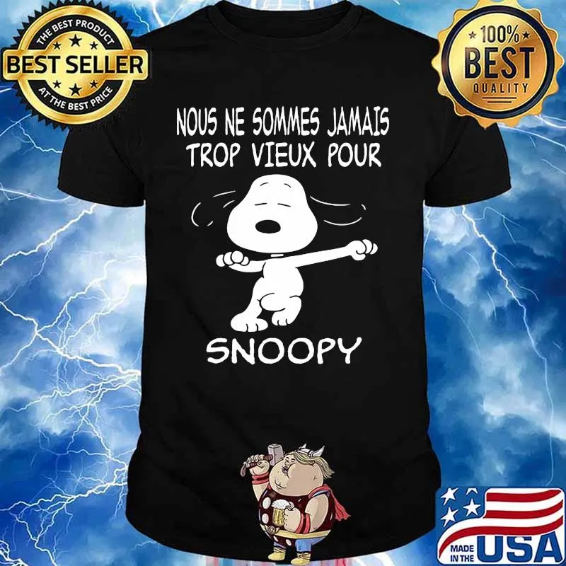 Snoopy nous ne sommes jamais trop vieux pour shirt