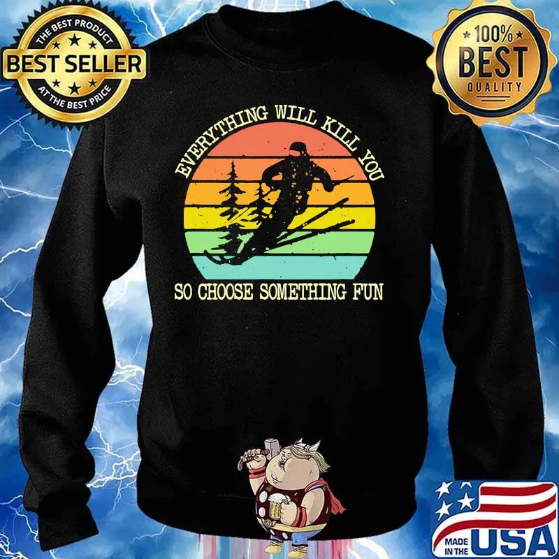 Snowboarding everything will kill you so choose something fun vintage retro s Sweater