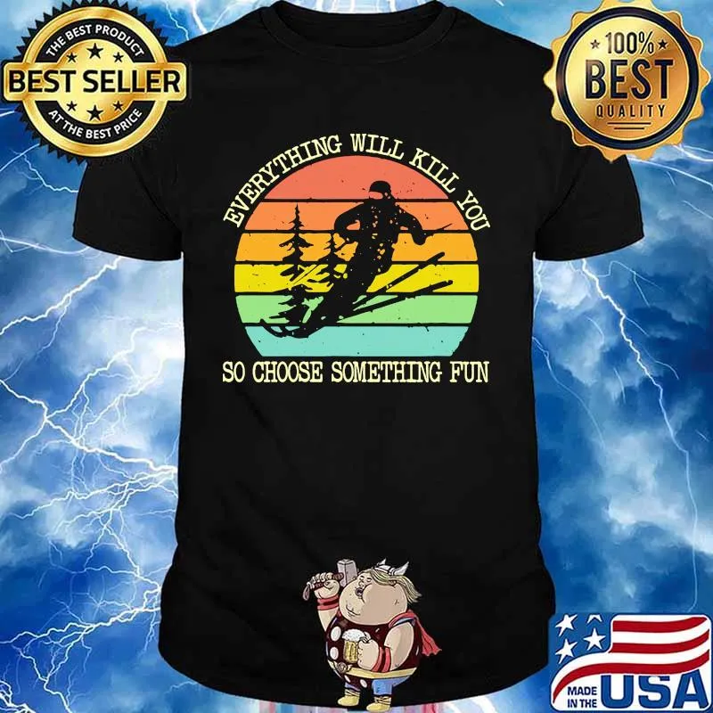 Snowboarding everything will kill you so choose something fun vintage retro shirt