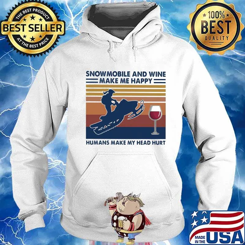 Snowmobile and wine make me happy humans make my head hurt vintage retro s Hoodie