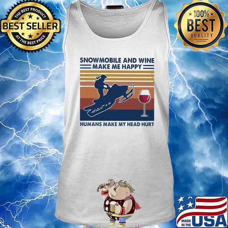 Snowmobile and wine make me happy humans make my head hurt vintage retro s Tank top