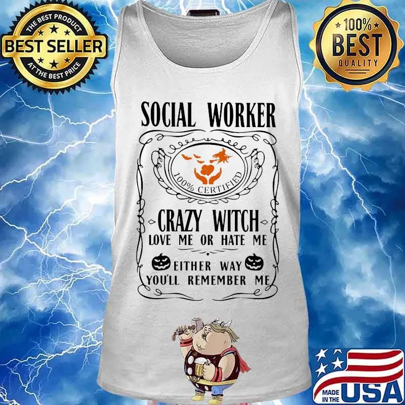 Social worker 100% certified crazy witch love me or hate me either way you'll remember me pumpkin halloween s Tank top