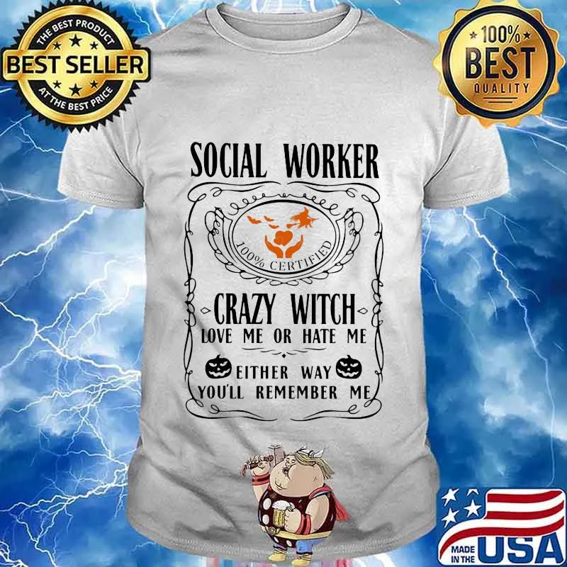 Social worker 100% certified crazy witch love me or hate me either way you'll remember me pumpkin halloween shirt