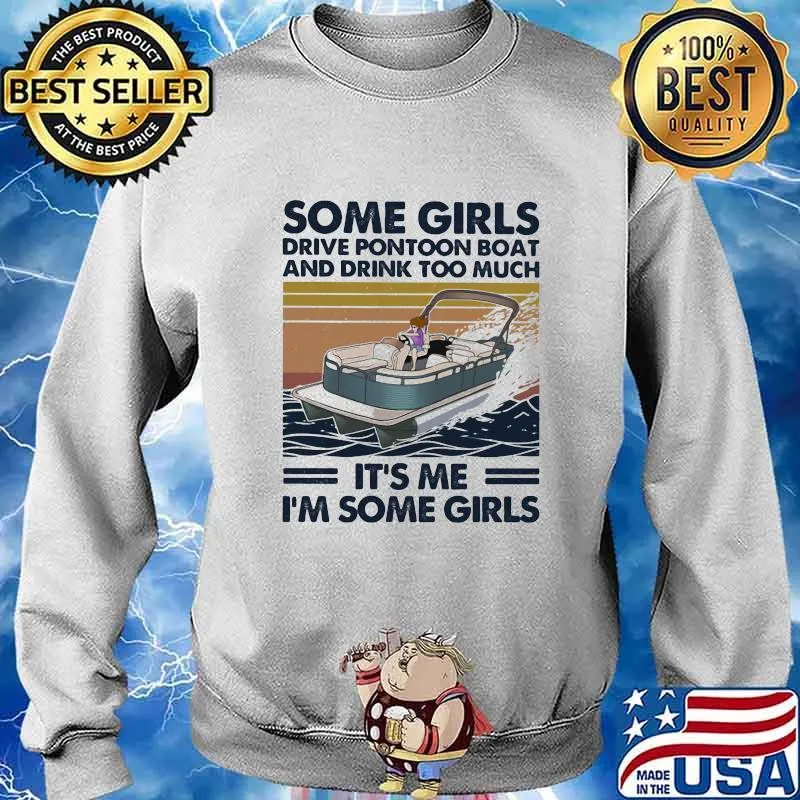 Some girls drive pontoon boat and drink too much it's me i'm some girls vintage retro s Sweater
