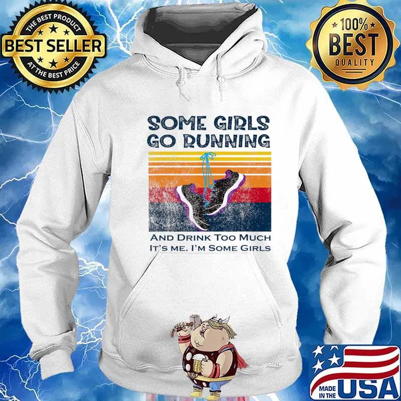 Some girls go running and drink too much T-Shirt Hoodie