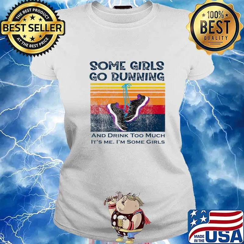 Some girls go running and drink too much T-Shirt Ladies tee