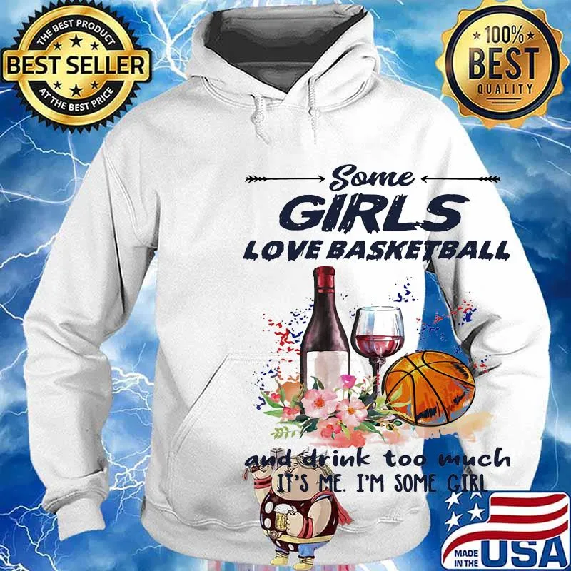 Some girls love basketball and drink too much it's me I'm some girl s Hoodie