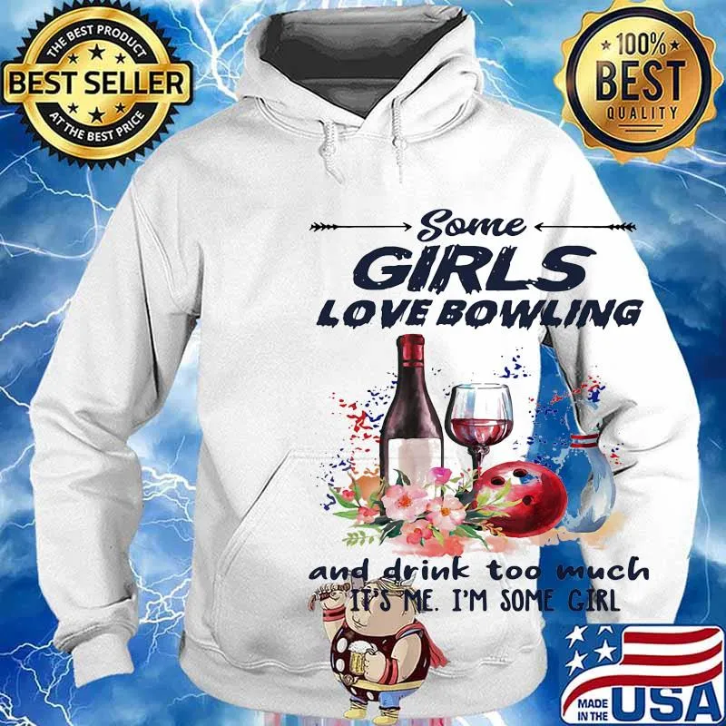 Some girls love bowling and drink too much it's me I'm some girl s Hoodie