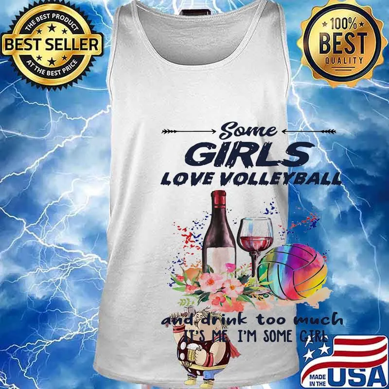 Some girls love volleyball and drink too much it's me I'm some girl s Tank top