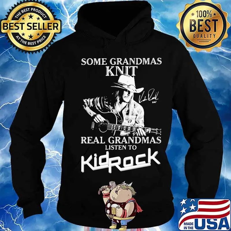 Some grandmas knit grandmas listen to kid rock signature s Hoodie