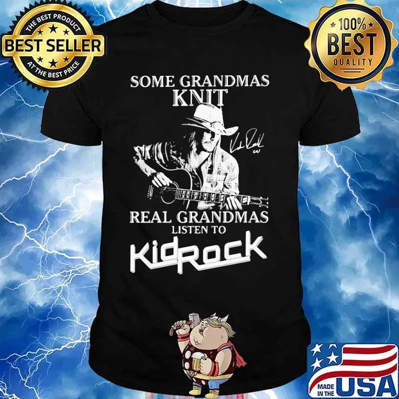 Some grandmas knit grandmas listen to kid rock signature shirt