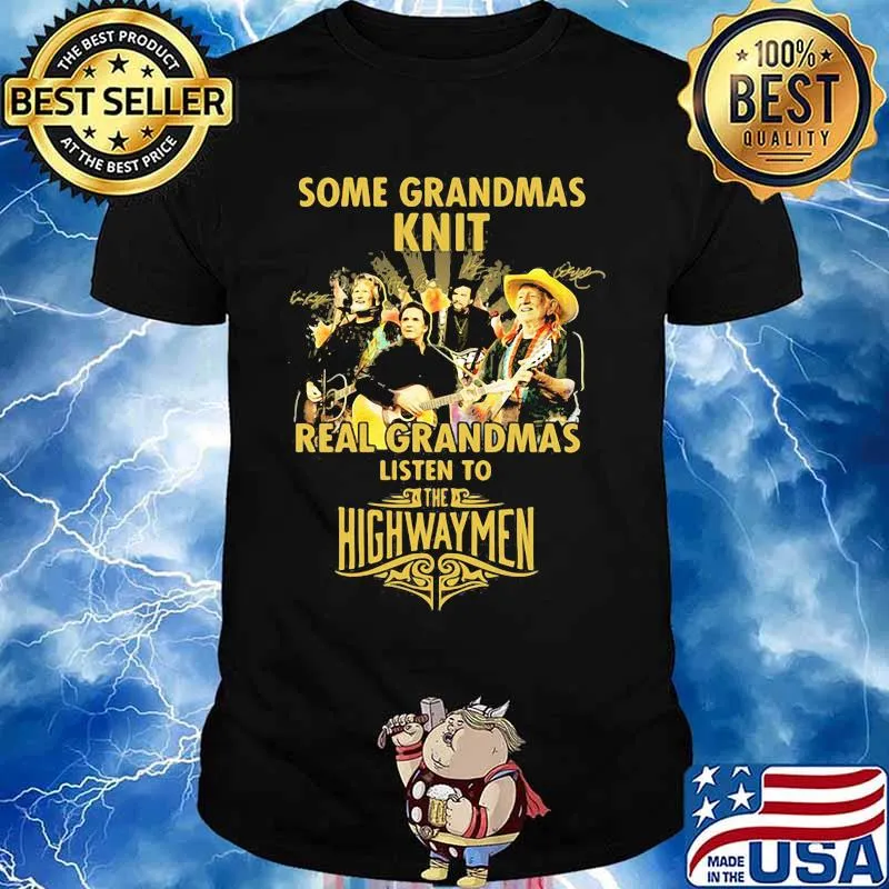 Some grandmas knit real grandmas listen to the highwaymen signatures shirt