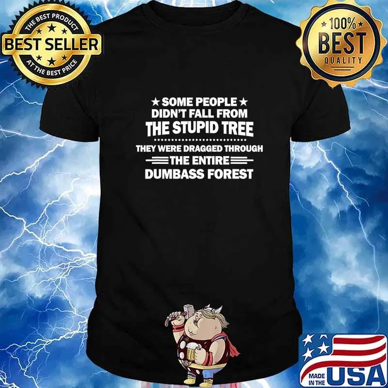 Some people didn't fall from the stupid tree T-Shirt
