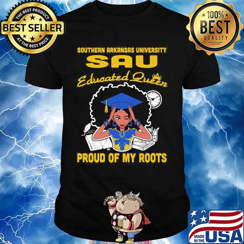Southern arkansas university sau educated queen proud of my roots shirt