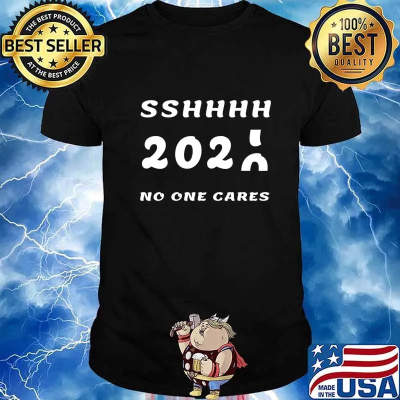 sshhhh No one cares 2020 2021 Year Gift funny 2020 shirts T-Shirt