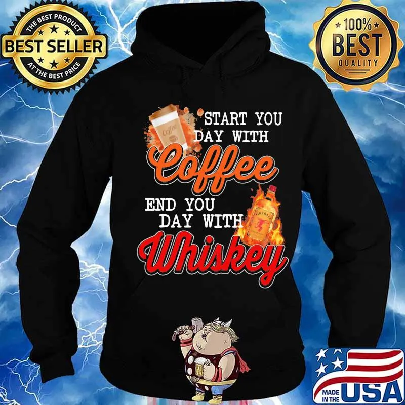Start you day with coffee end you day with whiskey s Hoodie