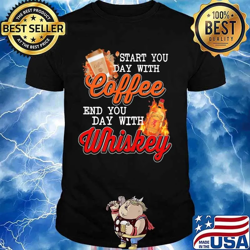 Start you day with coffee end you day with whiskey shirt