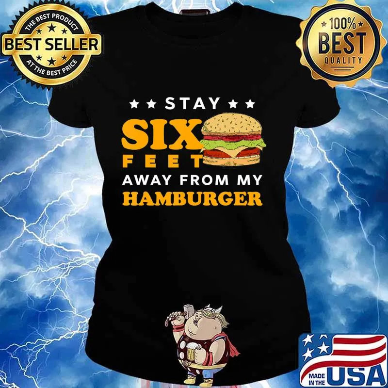 Stay 6 Feet Away Quarantine Hamburger T-Shirt Ladies tee