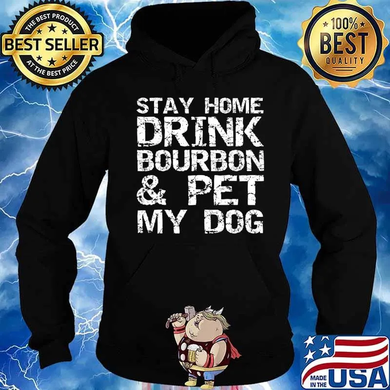 Stay Home Drink Bourbon & Pet My Dog Introvert Quote Bourbon T-Shirt Hoodie