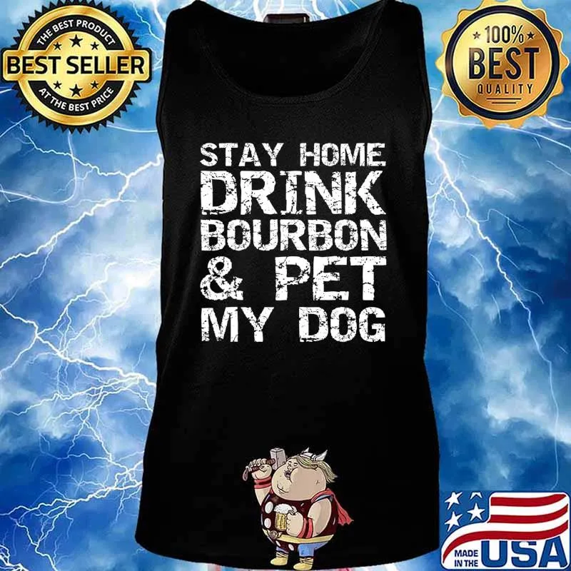 Stay Home Drink Bourbon & Pet My Dog Introvert Quote Bourbon T-Shirt Tank top