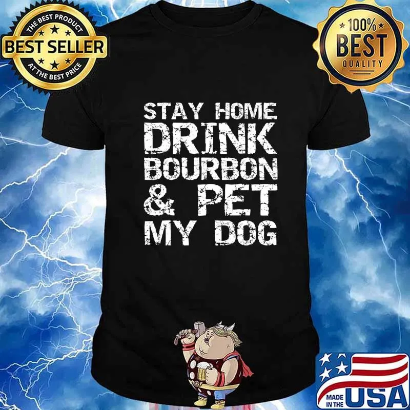 Stay Home Drink Bourbon & Pet My Dog Introvert Quote Bourbon T-Shirt