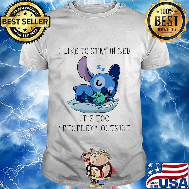 Stitch i like to stay in bed it's too peopley outside shirt