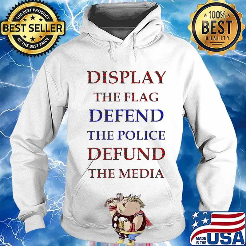 Support the flag, defend the police and defund the media T-Shirt Hoodie