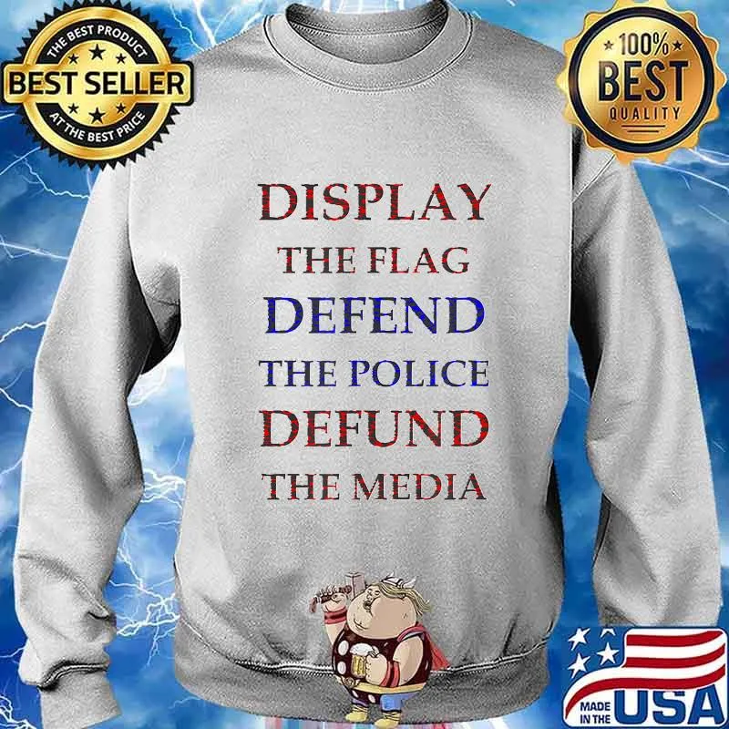 Support the flag, defend the police and defund the media T-Shirt Sweater