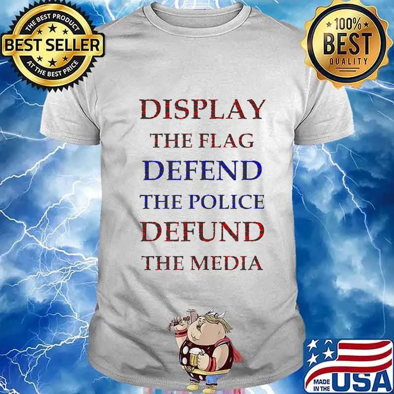 Support the flag, defend the police and defund the media T-Shirt