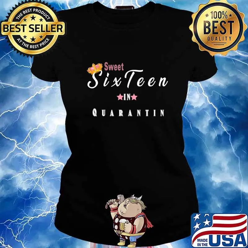 Sweet 16 in Quarantine Shirt for Girls - 16th Birthday gift T-Shirt Ladies tee